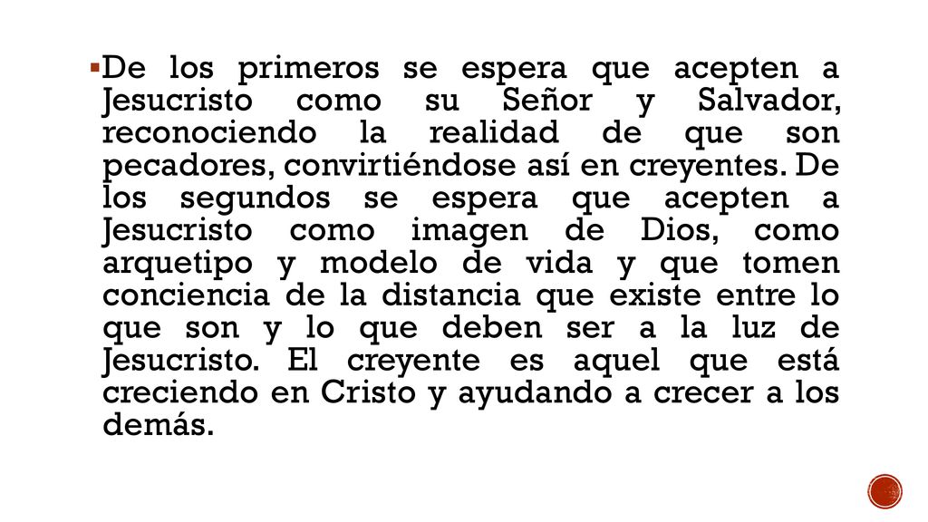 De los primeros se espera que acepten a Jesucristo como su Señor y Salvador, reconociendo la realidad de que son pecadores, convirtiéndose así en creyentes.