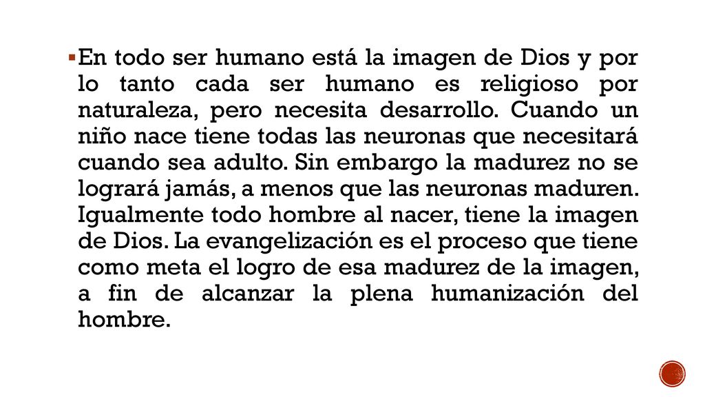En todo ser humano está la imagen de Dios y por lo tanto cada ser humano es religioso por naturaleza, pero necesita desarrollo.