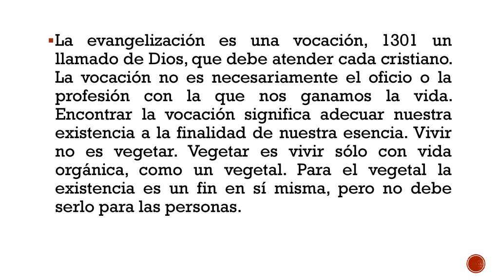 La evangelización es una vocación, 1301 un llamado de Dios, que debe atender cada cristiano.