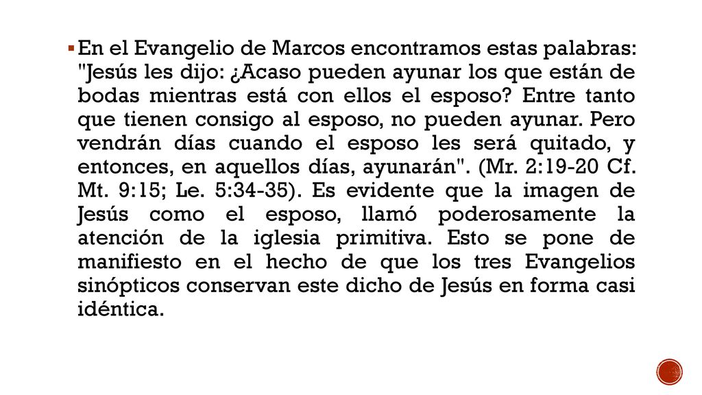 En el Evangelio de Marcos encontramos estas palabras: Jesús les dijo: ¿Acaso pueden ayunar los que están de bodas mientras está con ellos el esposo.
