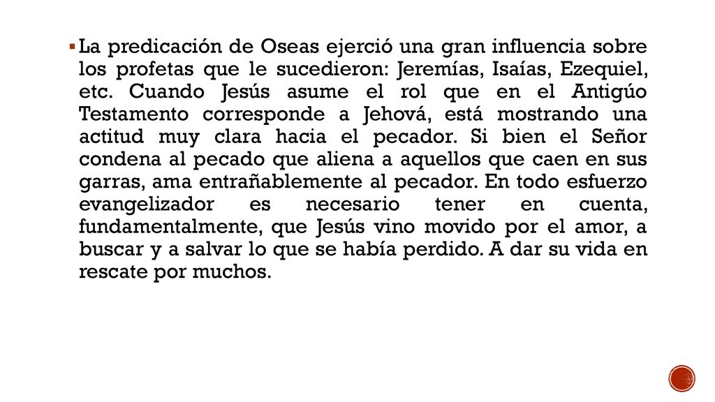 La predicación de Oseas ejerció una gran influencia sobre los profetas que le sucedieron: Jeremías, Isaías, Ezequiel, etc.