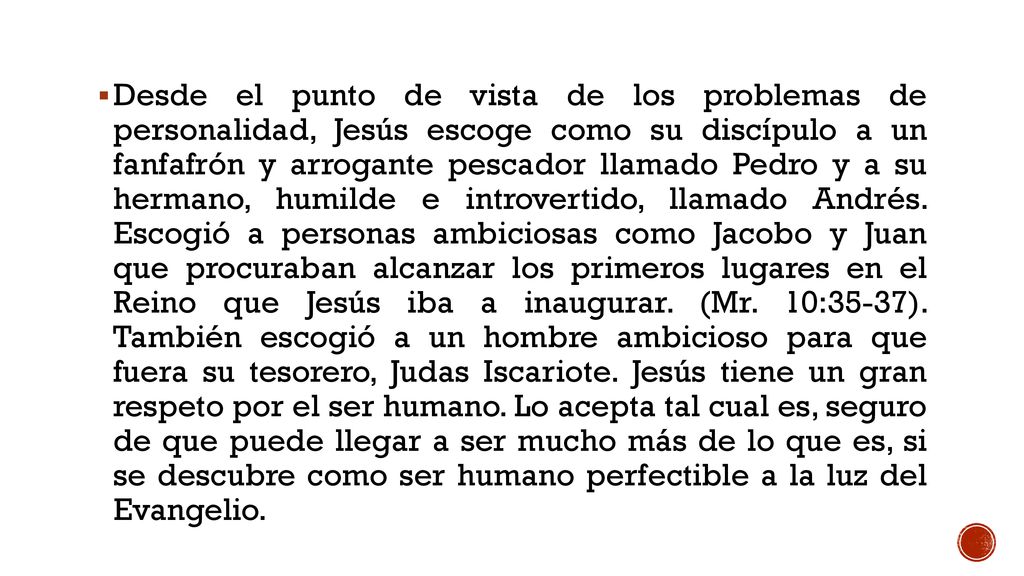 Desde el punto de vista de los problemas de personalidad, Jesús escoge como su discípulo a un fanfafrón y arrogante pescador llamado Pedro y a su hermano, humilde e introvertido, llamado Andrés.