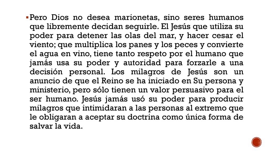 Pero Dios no desea marionetas, sino seres humanos que libremente decidan seguirle.