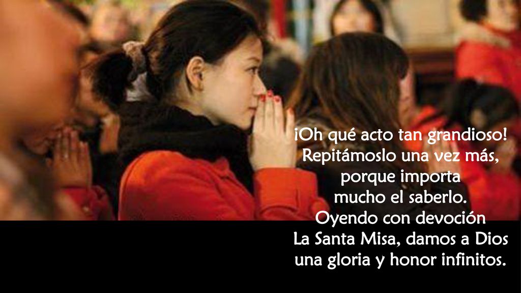 ¡Oh qué acto tan grandioso! Repitámoslo una vez más, porque importa