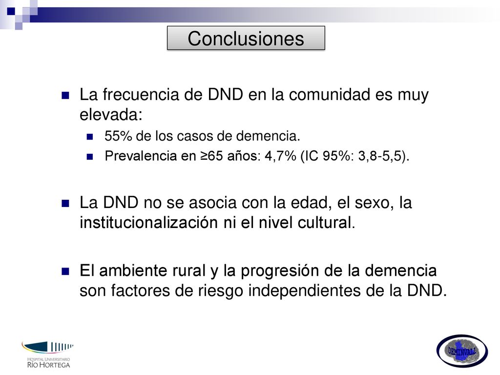 Conclusiones La frecuencia de DND en la comunidad es muy elevada: