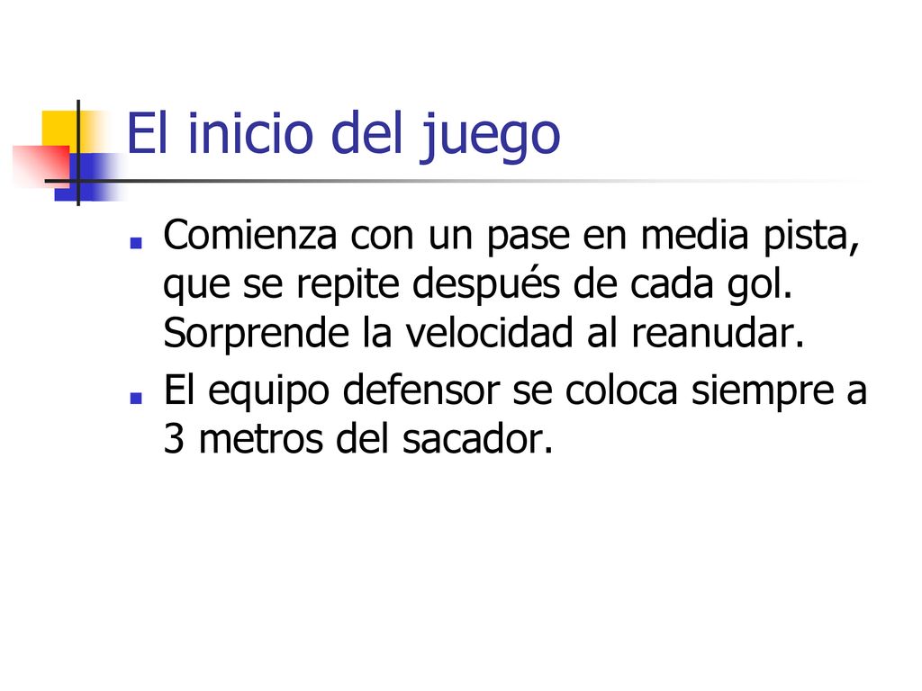El inicio del juego Comienza con un pase en media pista, que se repite después de cada gol. Sorprende la velocidad al reanudar.