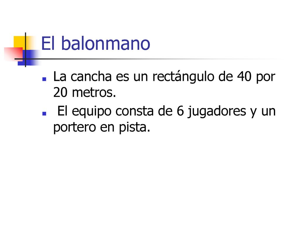El balonmano La cancha es un rectángulo de 40 por 20 metros.