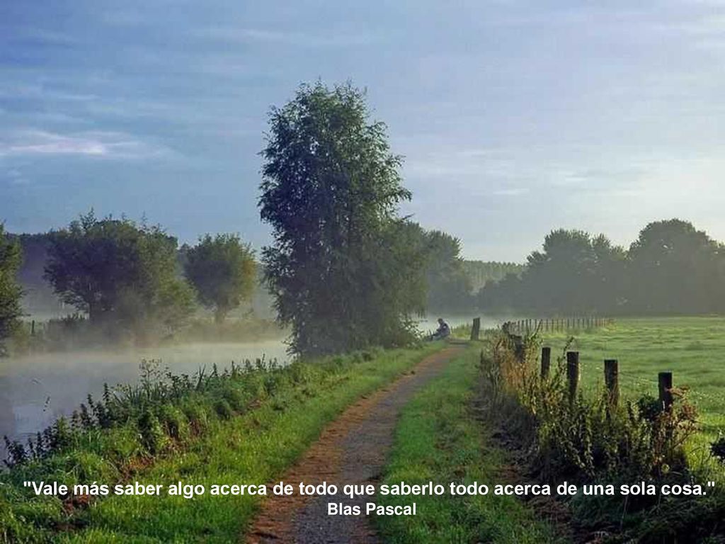 Vale más saber algo acerca de todo que saberlo todo acerca de una sola cosa.