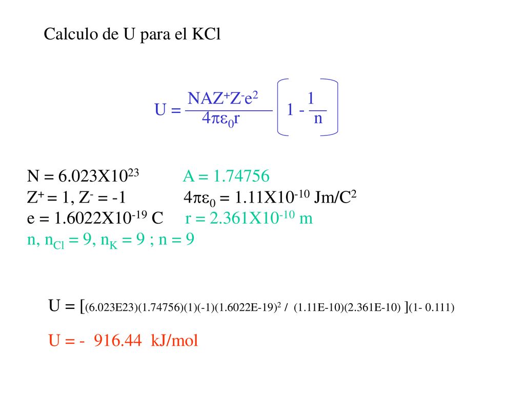 Calculo de U para el KCl U = ————— 1 - — NAZ+Z-e2 1. 4pe0r n. N = 6.023X1023 A =