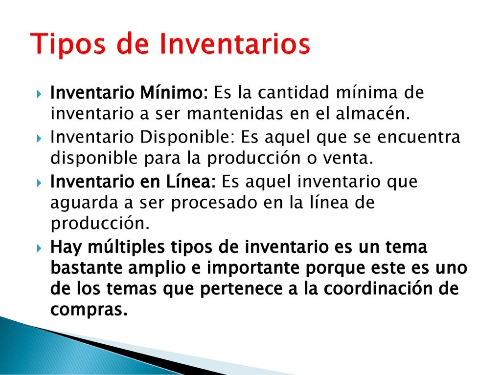 Tipos de Inventarios Inventario Mínimo: Es la cantidad mínima de inventario a ser mantenidas en el almacén.