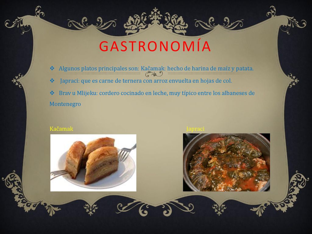 gastronomía Algunos platos principales son: Kačamak: hecho de harina de maíz y patata.