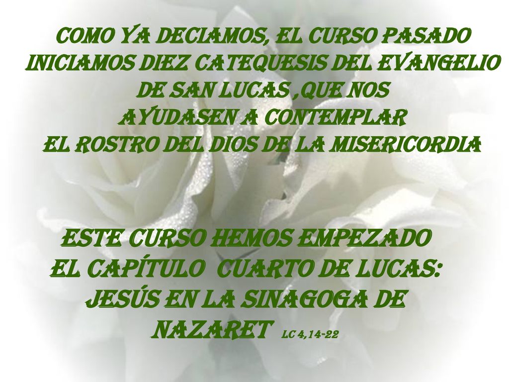 Como ya deciamos, el curso pasado iniciamos diez catequesis del Evangelio de San Lucas ,que nos ayudasen a contemplar el rostro del dios de la misericordia