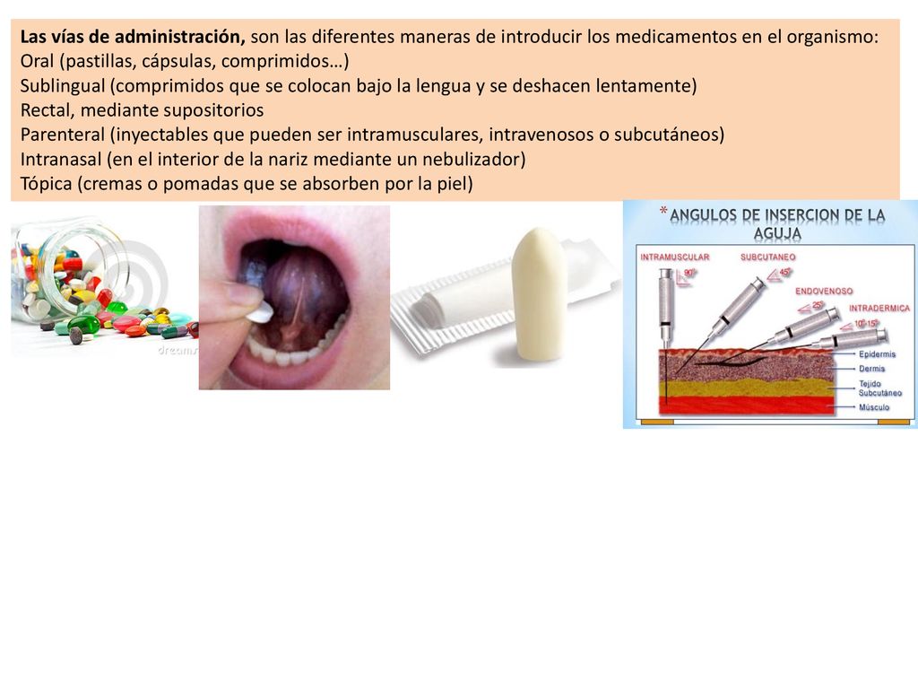 Las vías de administración, son las diferentes maneras de introducir los medicamentos en el organismo: