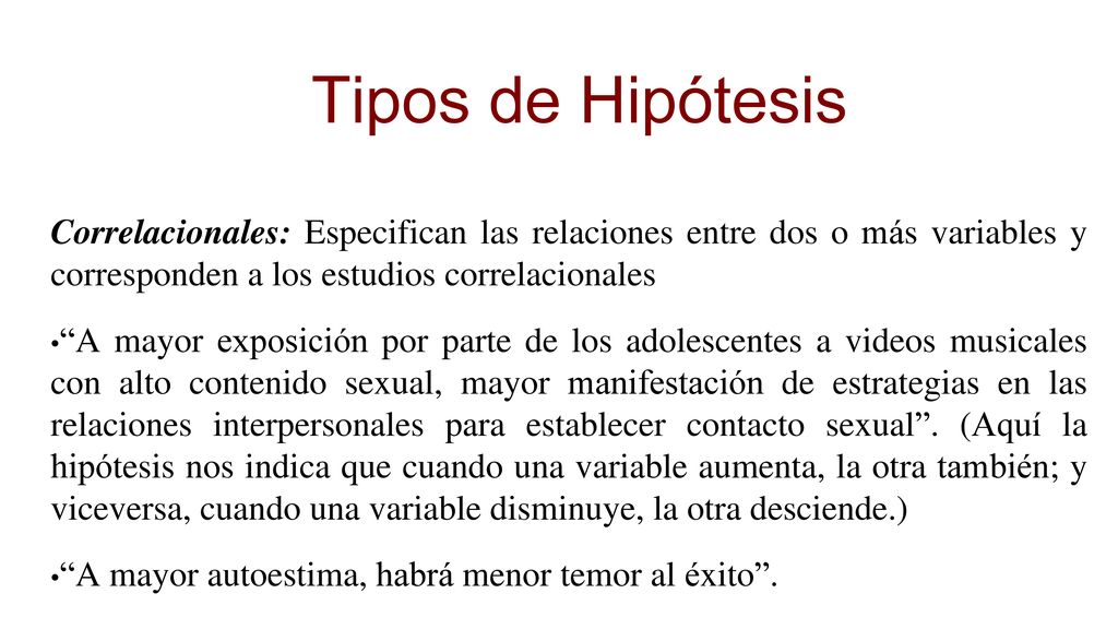 Tipos de Hipótesis Correlacionales: Especifican las relaciones entre dos o más variables y corresponden a los estudios correlacionales.