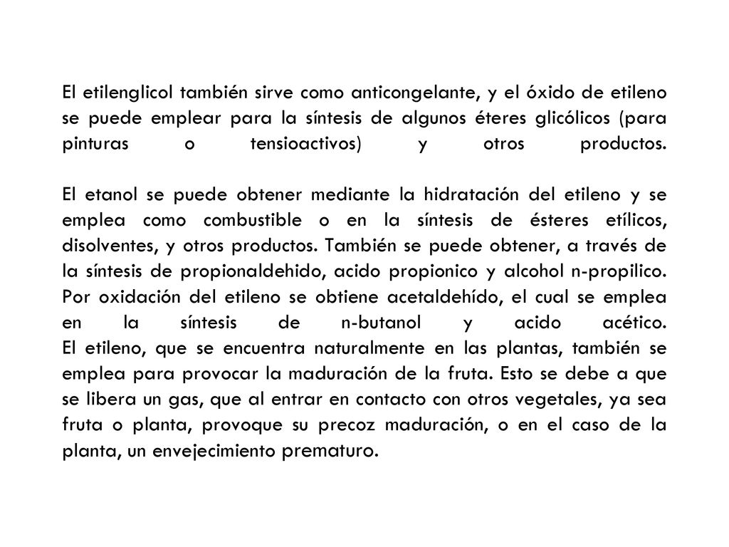 El etilenglicol también sirve como anticongelante, y el óxido de etileno se puede emplear para la síntesis de algunos éteres glicólicos (para pinturas o tensioactivos) y otros productos.