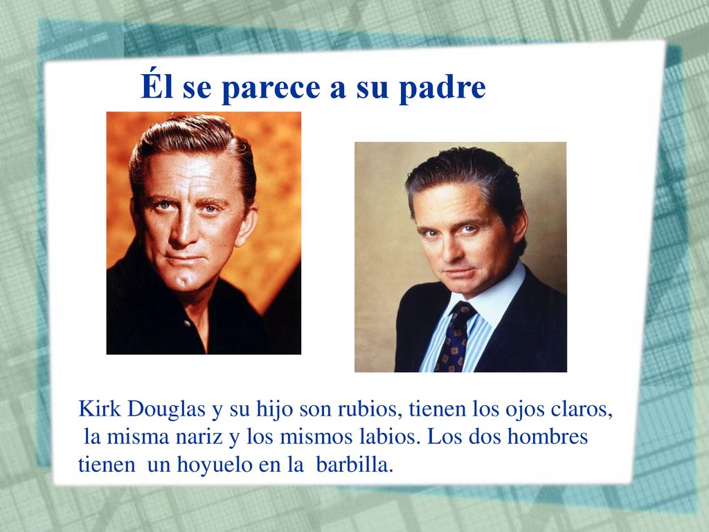 Él se parece a su padre Kirk Douglas y su hijo son rubios, tienen los ojos claros, la misma nariz y los mismos labios. Los dos hombres.