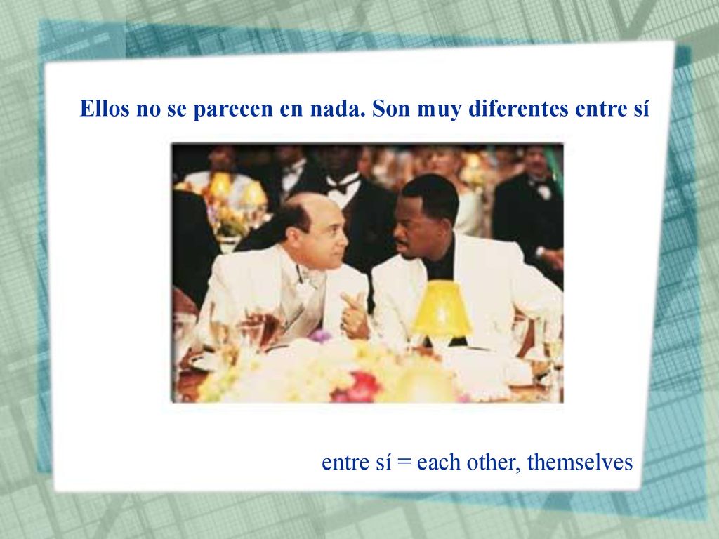 Ellos no se parecen en nada. Son muy diferentes entre sí
