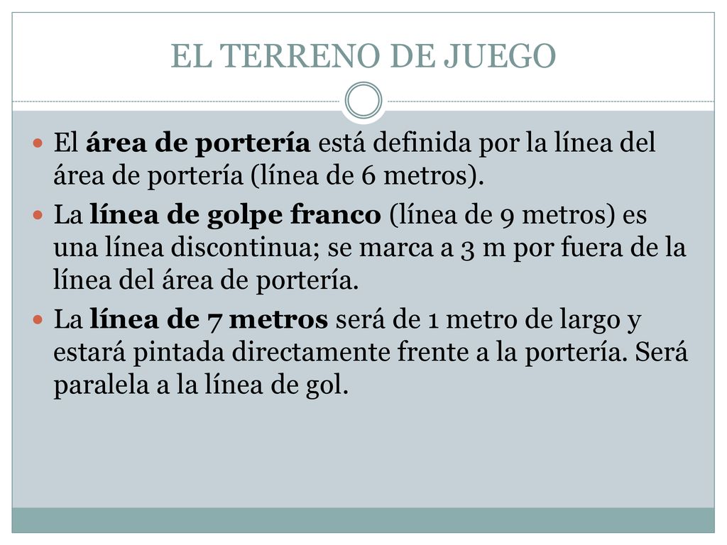 EL TERRENO DE JUEGO El área de portería está definida por la línea del área de portería (línea de 6 metros).