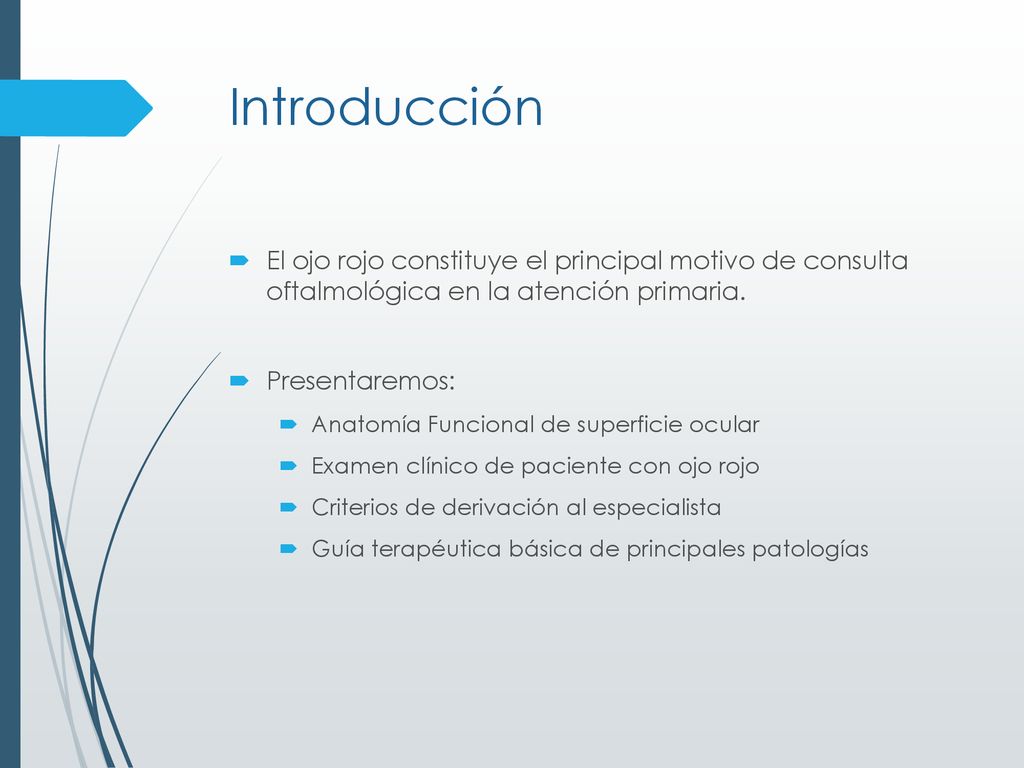 Introducción El ojo rojo constituye el principal motivo de consulta oftalmológica en la atención primaria.