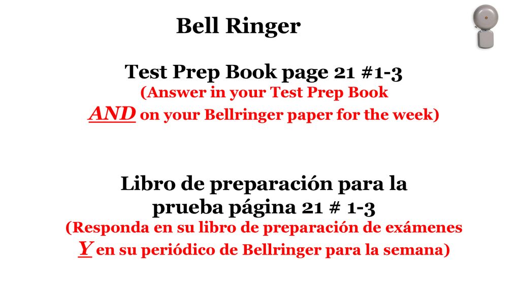 Bell Ringer Test Prep Book page 21 #1-3 (Answer in your Test Prep Book AND on your Bellringer paper for the week)