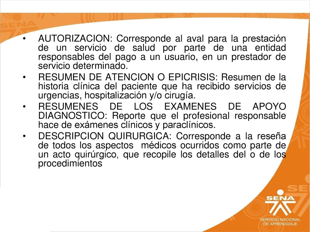 AUTORIZACION: Corresponde al aval para la prestación de un servicio de salud por parte de una entidad responsables del pago a un usuario, en un prestador de servicio determinado.