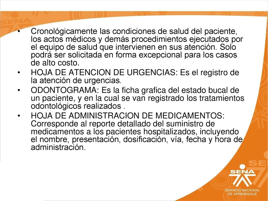 Cronológicamente las condiciones de salud del paciente, los actos médicos y demás procedimientos ejecutados por el equipo de salud que intervienen en sus atención. Solo podrá ser solicitada en forma excepcional para los casos de alto costo.
