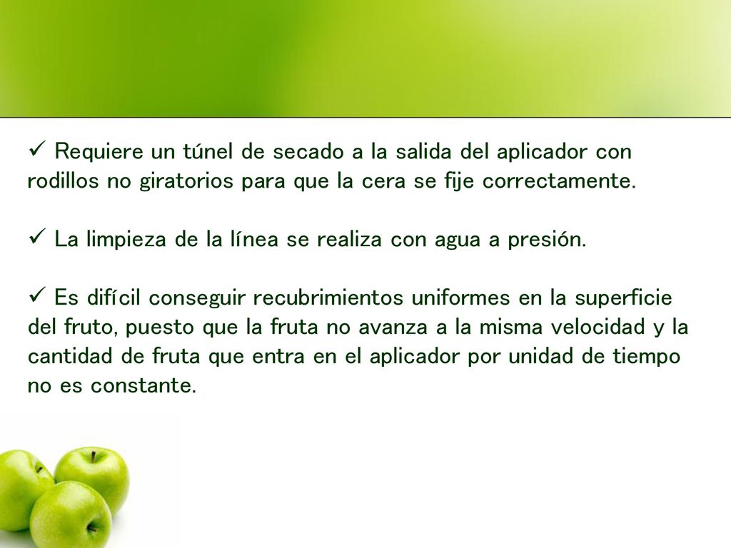 Requiere un túnel de secado a la salida del aplicador con rodillos no giratorios para que la cera se fije correctamente.