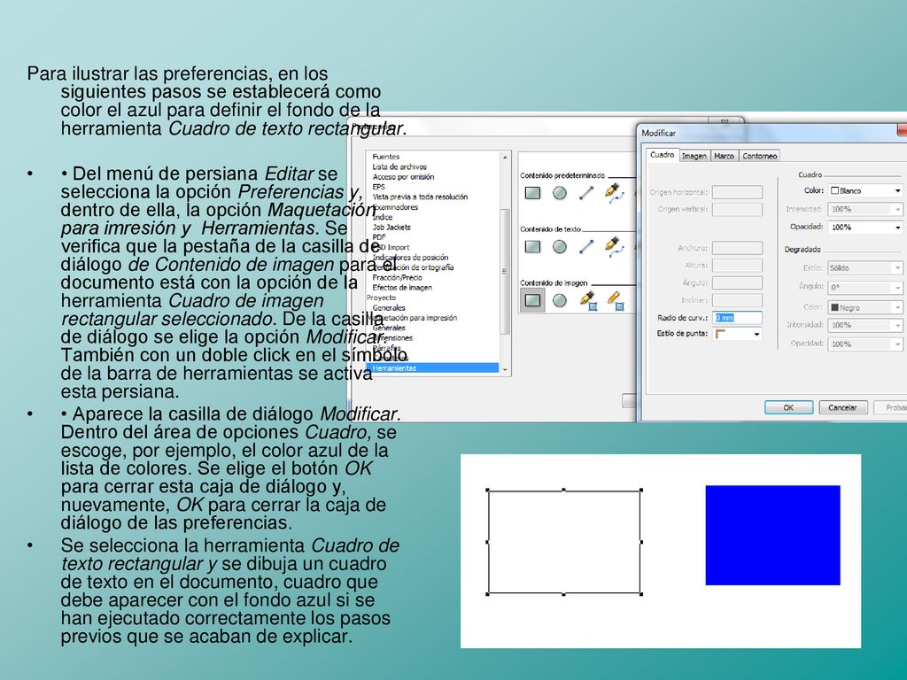 Para ilustrar las preferencias, en los siguientes pasos se establecerá como color el azul para definir el fondo de la herramienta Cuadro de texto rectangular.