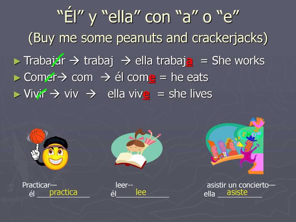 Él y ella con a o e (Buy me some peanuts and crackerjacks)