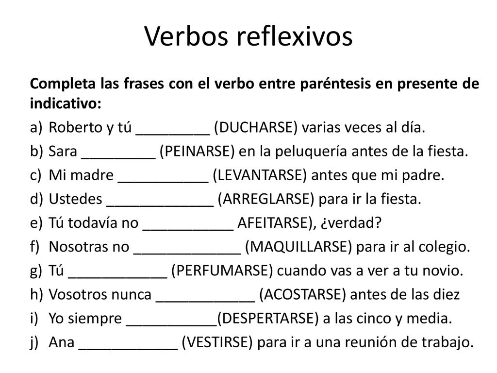 Verbos reflexivos Completa las frases con el verbo entre paréntesis en presente de indicativo: