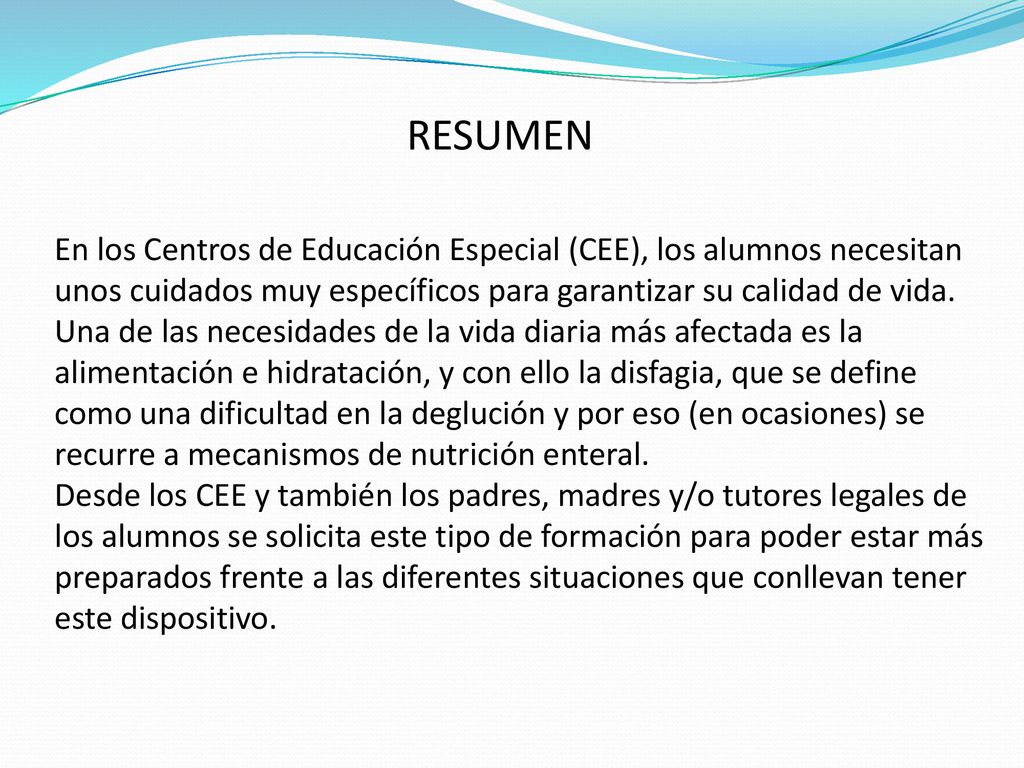 RESUMEN En los Centros de Educación Especial (CEE), los alumnos necesitan unos cuidados muy específicos para garantizar su calidad de vida.