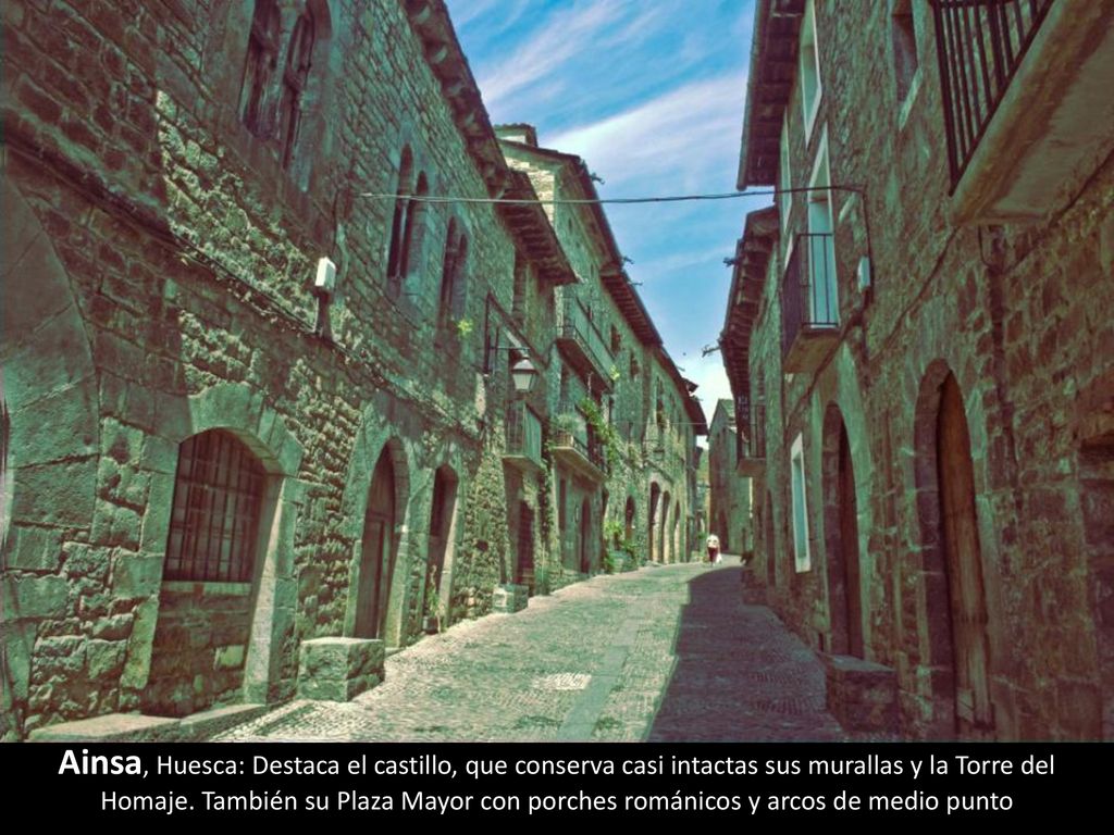 Ainsa, Huesca: Destaca el castillo, que conserva casi intactas sus murallas y la Torre del Homaje.