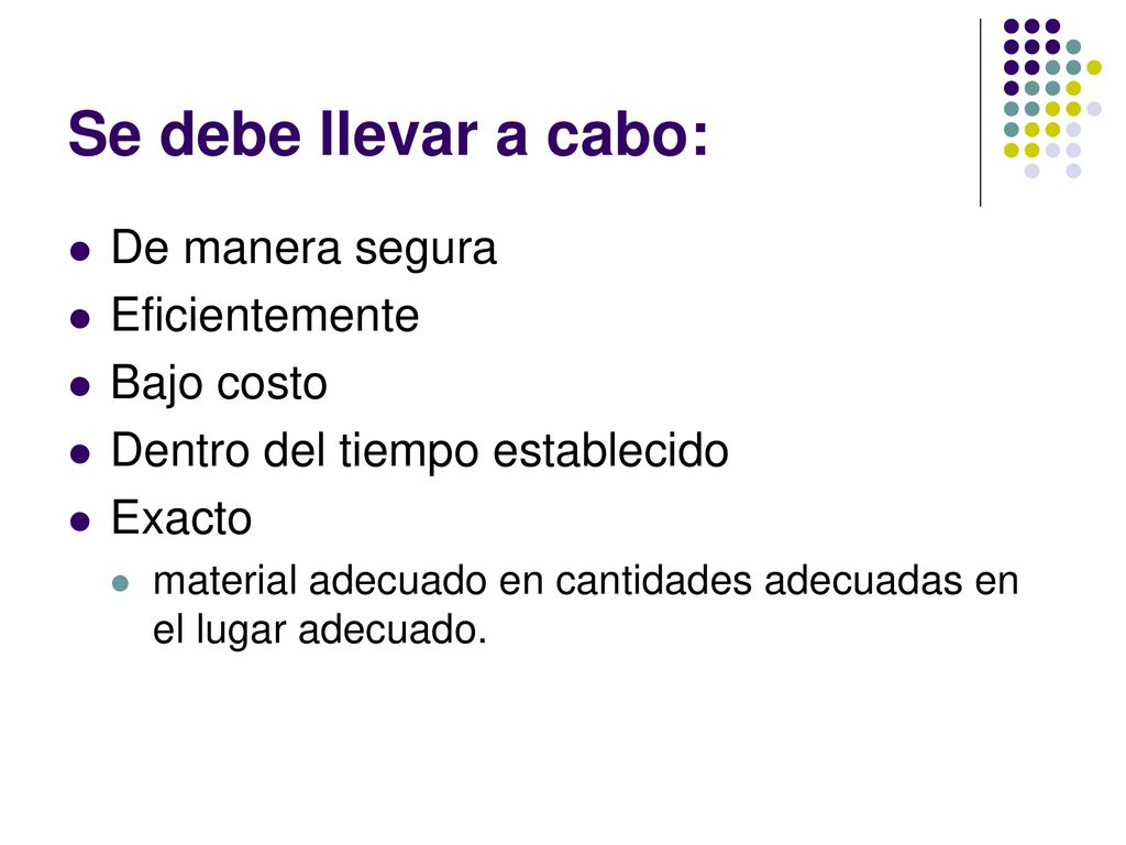 Se debe llevar a cabo: De manera segura Eficientemente Bajo costo