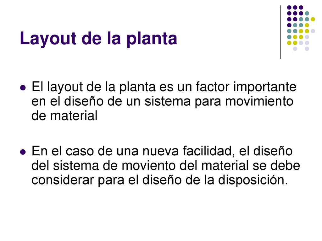 Layout de la planta El layout de la planta es un factor importante en el diseño de un sistema para movimiento de material.