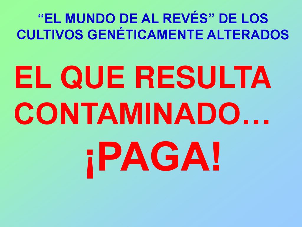 EL MUNDO DE AL REVÉS DE LOS CULTIVOS GENÉTICAMENTE ALTERADOS