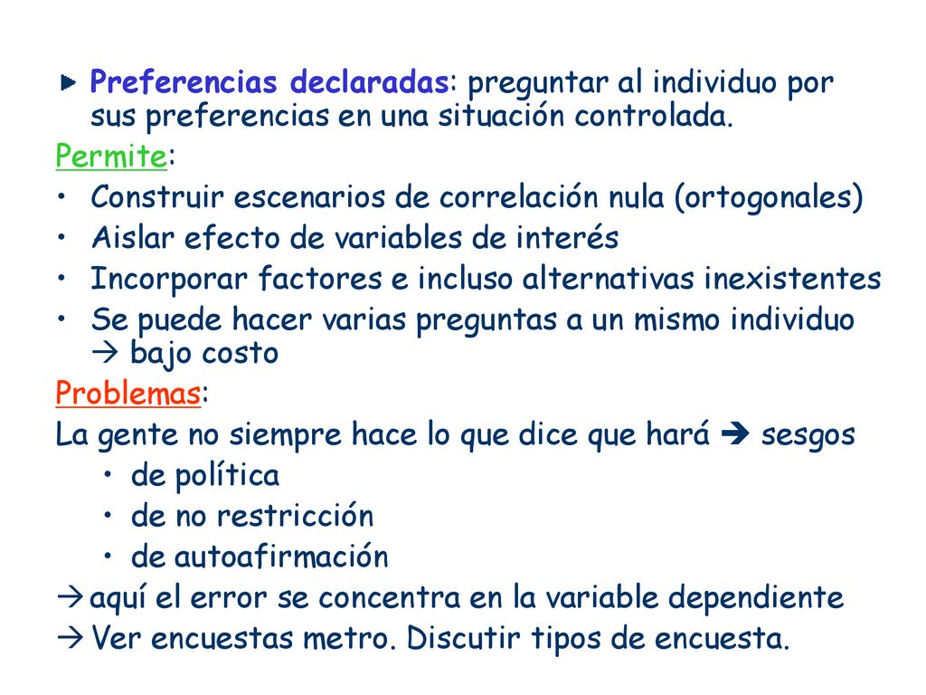 Preferencias declaradas: preguntar al individuo por sus preferencias en una situación controlada.
