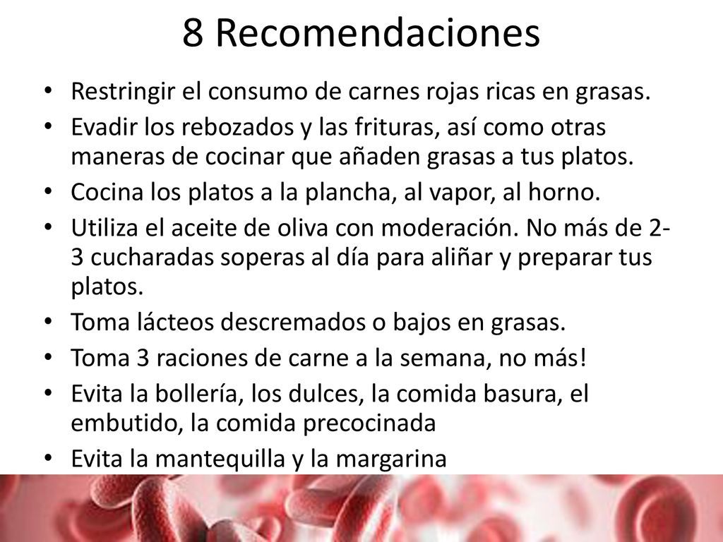 8 Recomendaciones Restringir el consumo de carnes rojas ricas en grasas.