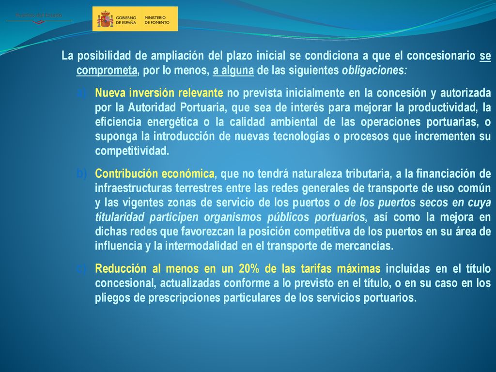 La posibilidad de ampliación del plazo inicial se condiciona a que el concesionario se comprometa, por lo menos, a alguna de las siguientes obligaciones: