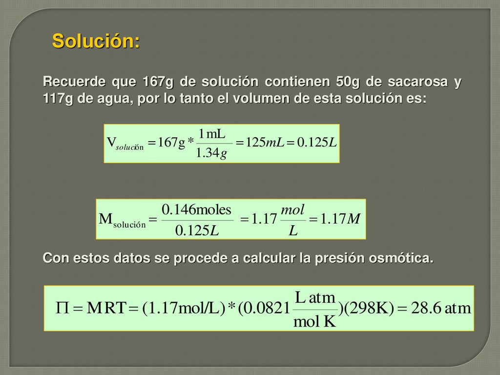 Solución: Recuerde que 167g de solución contienen 50g de sacarosa y 117g de agua, por lo tanto el volumen de esta solución es: