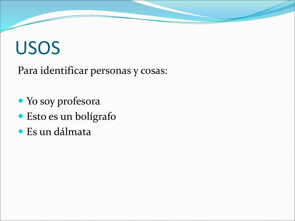 USOS Para identificar personas y cosas: Yo soy profesora