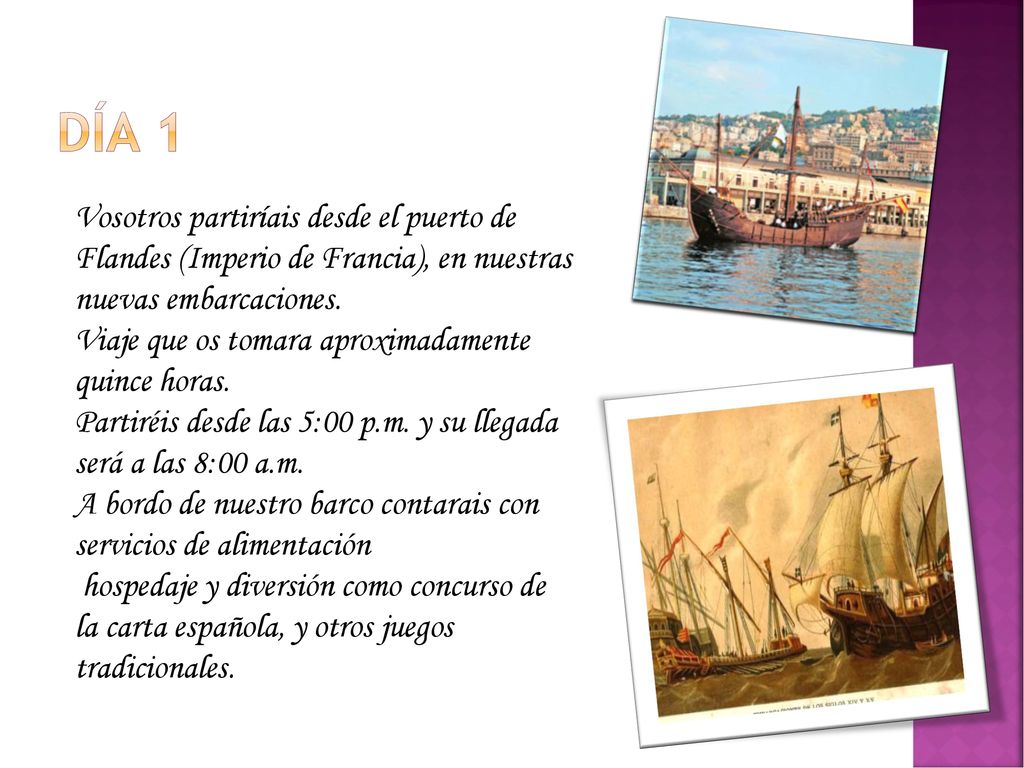 Día 1 Vosotros partiríais desde el puerto de Flandes (Imperio de Francia), en nuestras nuevas embarcaciones.