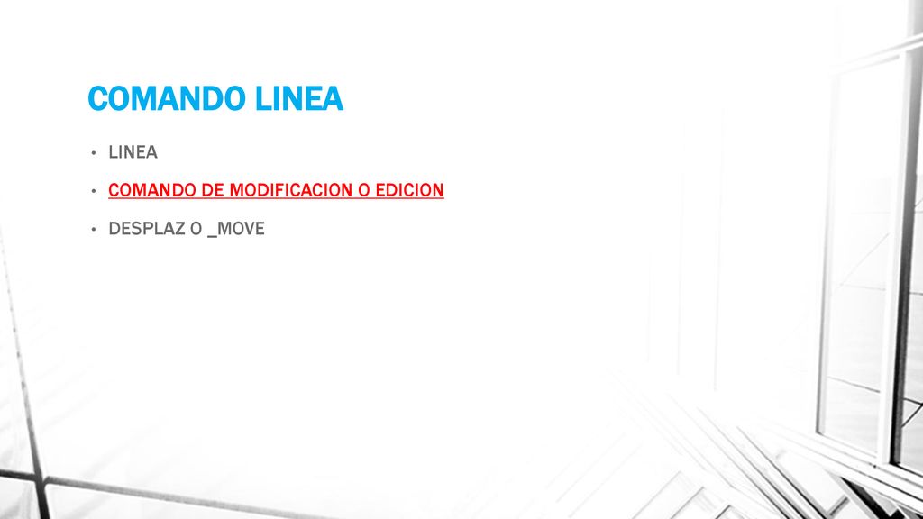 COMANDO LINEA LINEA COMANDO DE MODIFICACION O EDICION DESPLAZ O _MOVE