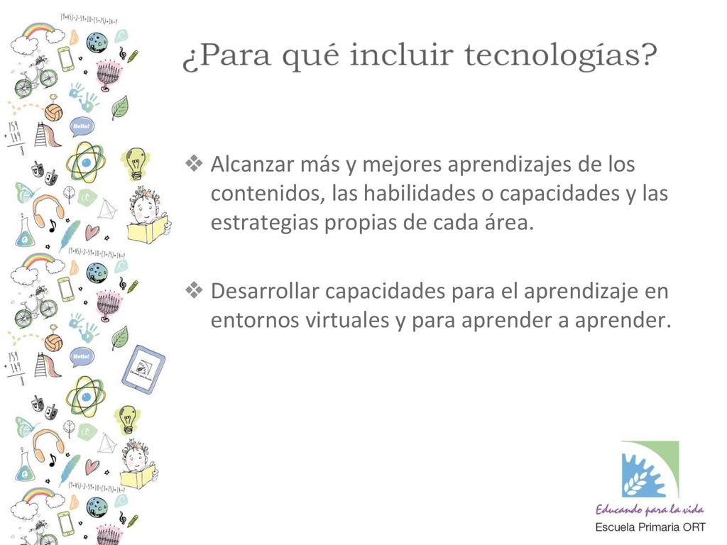 Alcanzar más y mejores aprendizajes de los contenidos, las habilidades o capacidades y las estrategias propias de cada área.