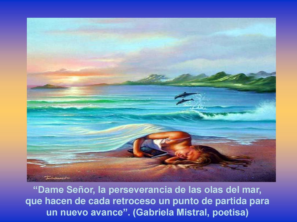 Dame Señor, la perseverancia de las olas del mar,