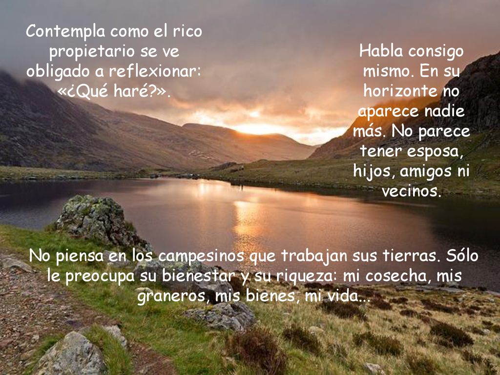 Contempla como el rico propietario se ve obligado a reflexionar: «¿Qué haré ».