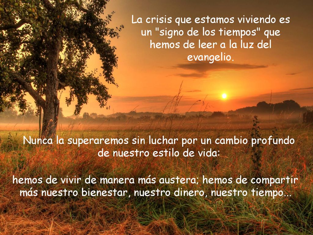 La crisis que estamos viviendo es un signo de los tiempos que hemos de leer a la luz del evangelio.