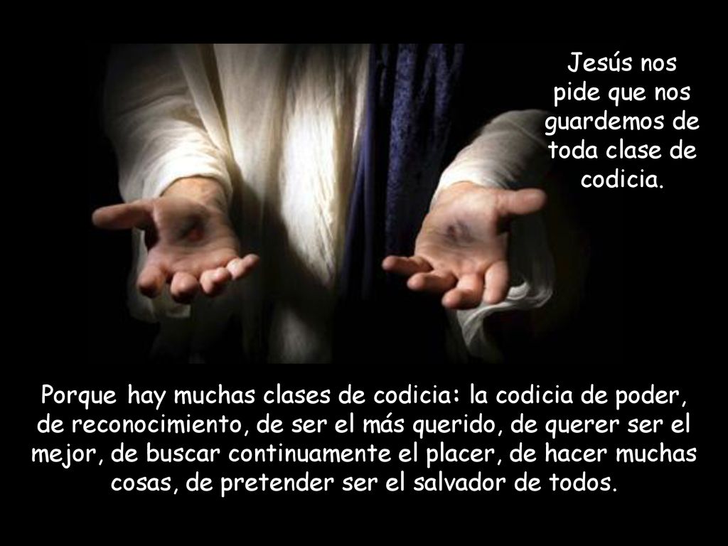 Jesús nos pide que nos guardemos de toda clase de codicia.
