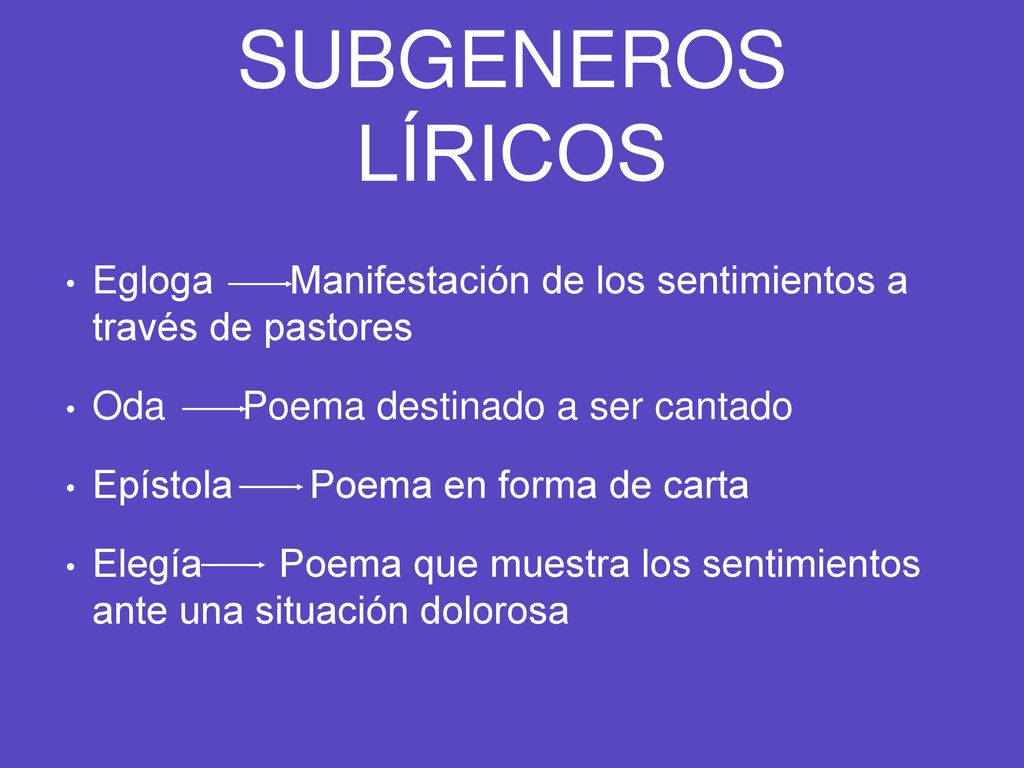 SUBGENEROS LÍRICOS Egloga Manifestación de los sentimientos a través de pastores. Oda Poema destinado a ser cantado.