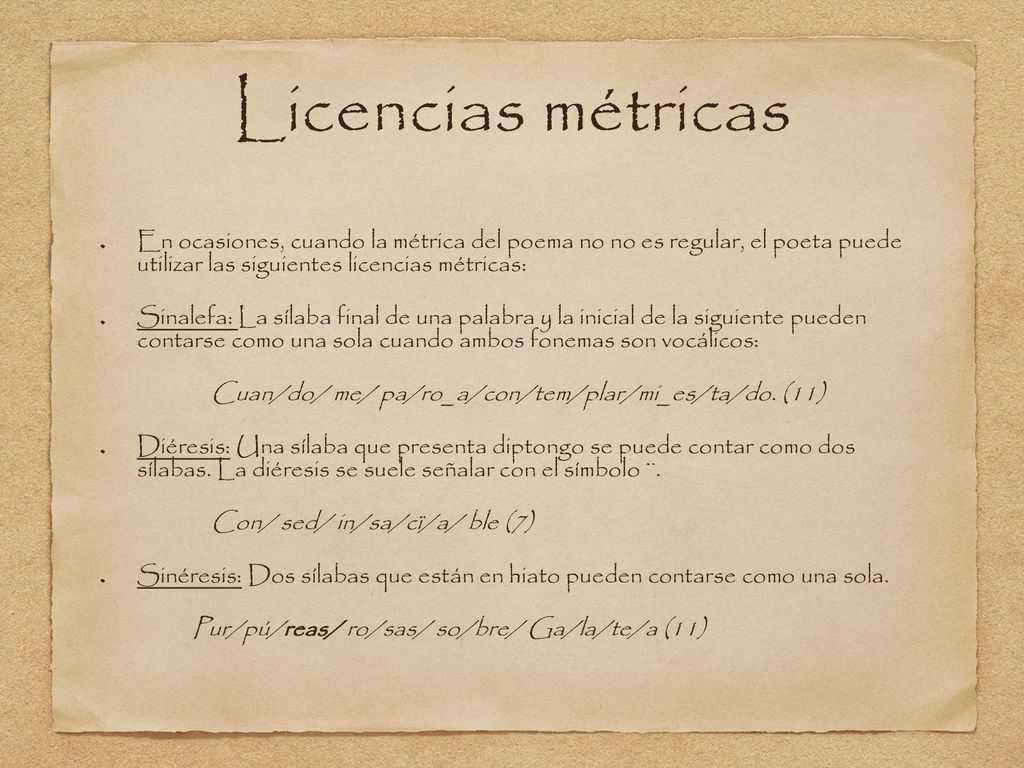 Licencias métricas En ocasiones, cuando la métrica del poema no no es regular, el poeta puede utilizar las siguientes licencias métricas: