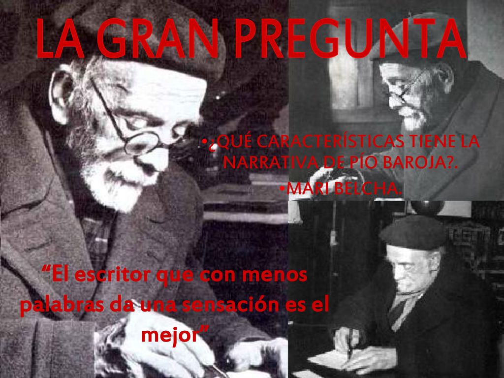 ¿QUÉ CARACTERÍSTICAS TIENE LA NARRATIVA DE PÍO BAROJA . MARI BELCHA.